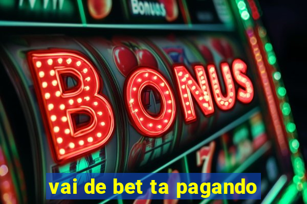 vai de bet ta pagando